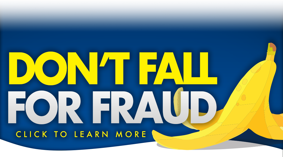 Don't fall for fraud, click to learn more.